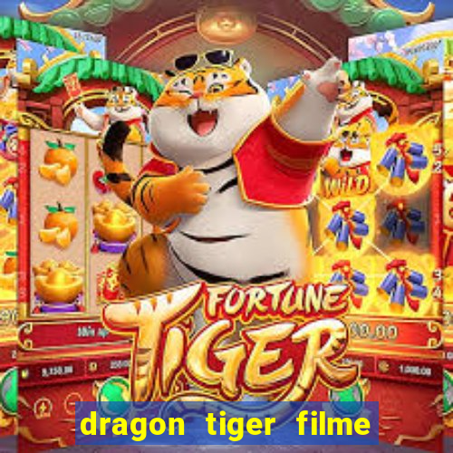 dragon tiger filme completo dublado online